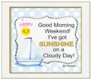 Good Morning Weekend!