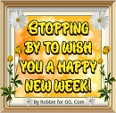 Stopping by to wish you a happy new week. - by Robbie