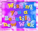 Wishing you a beautiful new Week - by Robbie