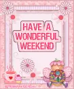 have a wonderful weekend