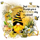 JUST BUZZING BY TO WISH YOU A BEE-UTIFUL DAY MY FRIEND - BEAUTIFUL BEE - GNOME - JESSI