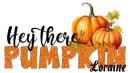 HEY THERE PUMPKIN HELLO - LORAINE