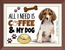 All I need is Coffee and my Dog