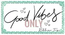 Good Vibes Only - by Robbie