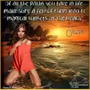 Of all the paths you take in life.....Jane