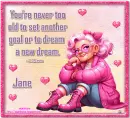 You're never too old - Jane 