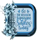 be the reason someone smiles today.- by Robbie