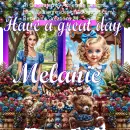Melanie -Have a great day