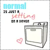 Normal is just a setting on a dryer...