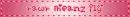 lovecore " rawr meanz ily " blinkie
