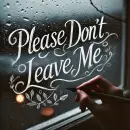 Please don't leave me