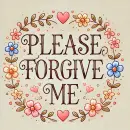 Please forgive me