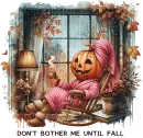 Don't bother me till Fall