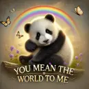Panda saying you mean the world to me