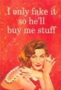 I only fake it so he'll buy me stuff