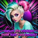 Hello my friend, how are you doing?