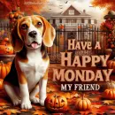 Have a happy Monday my friend