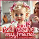 Good Morning my friends