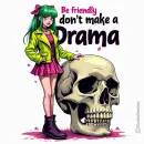 Be friendly don't make a Drama