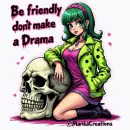 Be friendly don't make a Drama