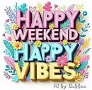 Happy Weekend Happy Vibes