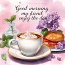 Good morning my friend enjoy the day