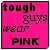 Tough guys wear pink