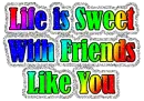 Life is sweet with friends like you