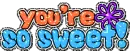 You're so sweet