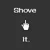 shove it