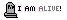 I am alive