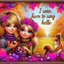I was here to say hello