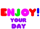 enjoy your day