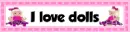 I love dolls