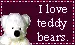 I love teddy bears