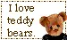 I love teddy bears