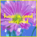 have a good weekend
