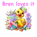 Bren loves it
