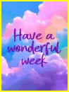 have a wonderful week