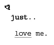 just love me