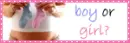 boy or girl?