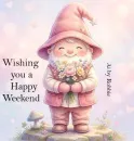 Wishing you a Happy Weekend