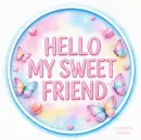 Hello my Sweet Friend