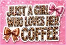 Just a Girl who loves her Coffee