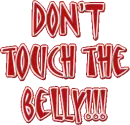 Dont touch the belly