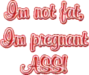 Im not fat, im pregnant