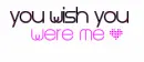 you wish