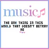 Music is the one thing......