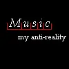 Music is my anti-reality
