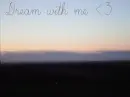 Dream with me